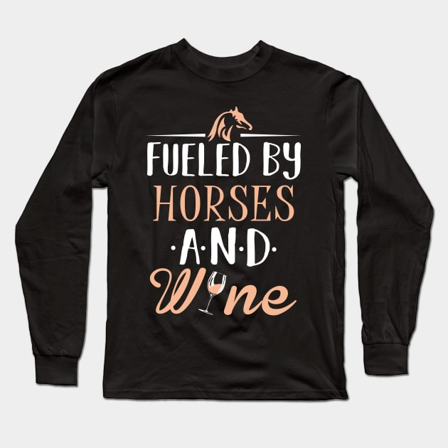 Fueled by Horses and Wine Long Sleeve T-Shirt by KsuAnn